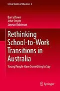 E-Book (pdf) Rethinking School-to-Work Transitions in Australia von Barry Down, John Smyth, Janean Robinson