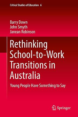 E-Book (pdf) Rethinking School-to-Work Transitions in Australia von Barry Down, John Smyth, Janean Robinson