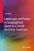 E-Book (pdf) Landscape and Power in Geographical Space as a Social-Aesthetic Construct von Olaf Kühne