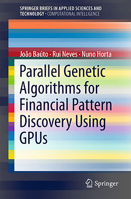 E-Book (pdf) Parallel Genetic Algorithms for Financial Pattern Discovery Using GPUs von João Baúto, Rui Neves, Nuno Horta