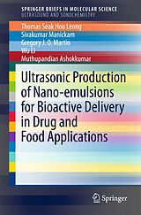 eBook (pdf) Ultrasonic Production of Nano-emulsions for Bioactive Delivery in Drug and Food Applications de Thomas Seak Hou Leong, Sivakumar Manickam, Gregory J. O. Martin