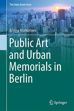 E-Book (pdf) Public Art and Urban Memorials in Berlin von Biljana Arandelovic