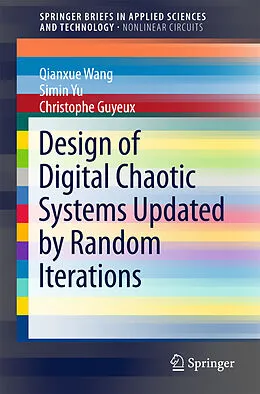 Kartonierter Einband Design of Digital Chaotic Systems Updated by Random Iterations von Qianxue Wang, Christophe Guyeux, Simin Yu