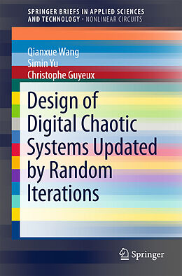 E-Book (pdf) Design of Digital Chaotic Systems Updated by Random Iterations von Qianxue Wang, Simin Yu, Christophe Guyeux