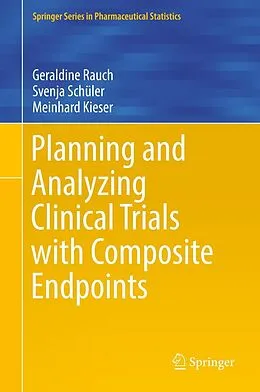 E-Book (pdf) Planning and Analyzing Clinical Trials with Composite Endpoints von Geraldine Rauch, Svenja Schüler, Meinhard Kieser