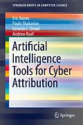 E-Book (pdf) Artificial Intelligence Tools for Cyber Attribution von Eric Nunes, Paulo Shakarian, Gerardo I. Simari