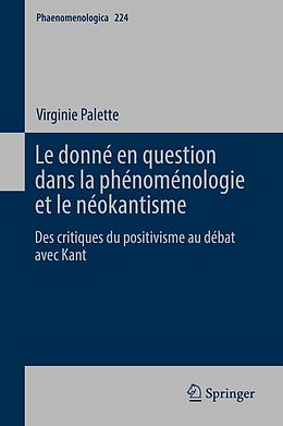 E-Book (pdf) Le donné en question dans la phénoménologie et le néokantisme von Virginie Palette