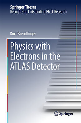 Livre Relié Physics with Electrons in the ATLAS Detector de Kurt Brendlinger