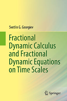 Fester Einband Fractional Dynamic Calculus and Fractional Dynamic Equations on Time Scales von Svetlin G. Georgiev