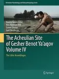 E-Book (pdf) The Acheulian Site of Gesher Benot Ya'aqov Volume IV von Naama Goren-Inbar, Nira Alperson-Afil, Gonen Sharon