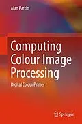 E-Book (pdf) Computing Colour Image Processing von Alan Parkin