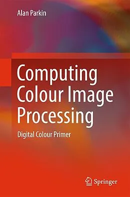 E-Book (pdf) Computing Colour Image Processing von Alan Parkin