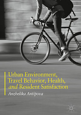 Fester Einband Urban Environment, Travel Behavior, Health, and Resident Satisfaction von Anzhelika Antipova