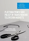 E-Book (pdf) Platform Power and Policy in Transforming Television Markets von Tom Evens, Karen Donders