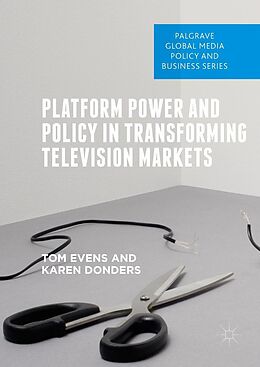 E-Book (pdf) Platform Power and Policy in Transforming Television Markets von Tom Evens, Karen Donders