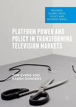 E-Book (pdf) Platform Power and Policy in Transforming Television Markets von Tom Evens, Karen Donders