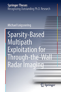E-Book (pdf) Sparsity-Based Multipath Exploitation for Through-the-Wall Radar Imaging von Michael Leigsnering