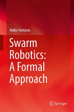 E-Book (pdf) Swarm Robotics: A Formal Approach von Heiko Hamann