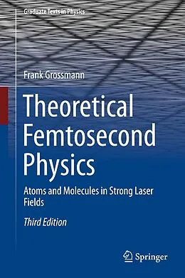E-Book (pdf) Theoretical Femtosecond Physics von Frank Grossmann