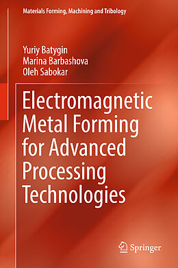 Livre Relié Electromagnetic Metal Forming for Advanced Processing Technologies de Yuriy Batygin, Marina Barbashova, Oleh Sabokar