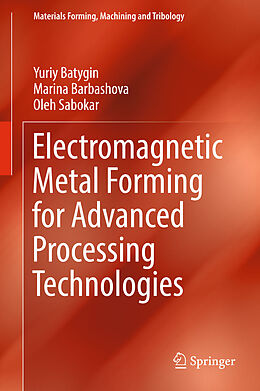 eBook (pdf) Electromagnetic Metal Forming for Advanced Processing Technologies de Yuriy Batygin, Marina Barbashova, Oleh Sabokar