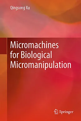 E-Book (pdf) Micromachines for Biological Micromanipulation von Qingsong Xu