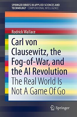 E-Book (pdf) Carl von Clausewitz, the Fog-of-War, and the AI Revolution von Rodrick Wallace