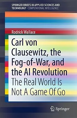 PDF Carl von Clausewitz, the Fog-of-War, and the AI Revolution von Rodrick Wallace