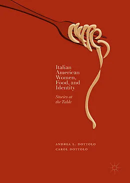 E-Book (pdf) Italian American Women, Food, and Identity von Andrea L. Dottolo, Carol Dottolo