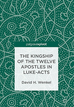 Fester Einband The Kingship of the Twelve Apostles in Luke-Acts von David H. Wenkel