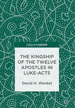 E-Book (pdf) The Kingship of the Twelve Apostles in Luke-Acts von David H. Wenkel