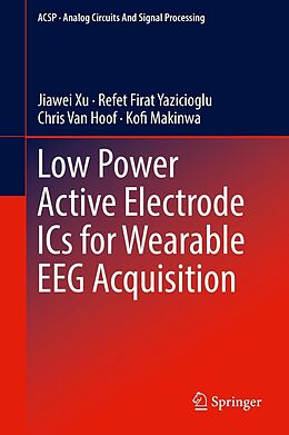 eBook (pdf) Low Power Active Electrode ICs for Wearable EEG Acquisition de Jiawei Xu, Refet Firat Yazicioglu, Chris van Hoof
