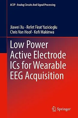 E-Book (pdf) Low Power Active Electrode ICs for Wearable EEG Acquisition von Jiawei Xu, Refet Firat Yazicioglu, Chris van Hoof