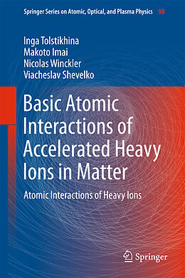 Livre Relié Basic Atomic Interactions of Accelerated Heavy Ions in Matter de Inga Tolstikhina, Viacheslav Shevelko, Nicolas Winckler