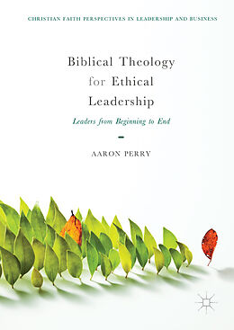 Fester Einband Biblical Theology for Ethical Leadership von Aaron Perry