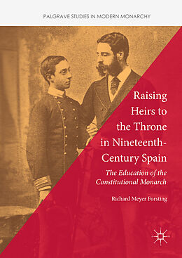 Livre Relié Raising Heirs to the Throne in Nineteenth-Century Spain de Richard Meyer Forsting