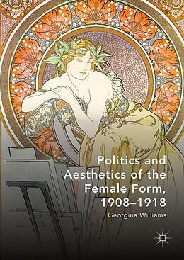 Livre Relié Politics and Aesthetics of the Female Form, 1908-1918 de Georgina Williams