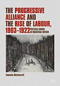 E-Book (pdf) The Progressive Alliance and the Rise of Labour, 1903-1922 von Samantha Wolstencroft