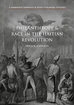 E-Book (pdf) Philanthropy and Race in the Haitian Revolution von Erica R. Johnson