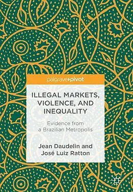 E-Book (pdf) Illegal Markets, Violence, and Inequality von Jean Daudelin, José Luiz Ratton