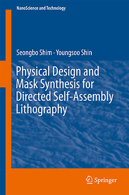 Livre Relié Physical Design and Mask Synthesis for Directed Self-Assembly Lithography de Youngsoo Shin, Seongbo Shim