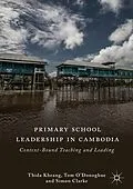 E-Book (pdf) Primary School Leadership in Cambodia von Thida Kheang, Tom O'Donoghue, Simon Clarke