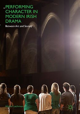 Livre Relié Performing Character in Modern Irish Drama de Micha  Lachman