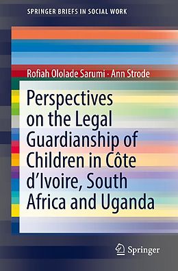 E-Book (pdf) Perspectives on the Legal Guardianship of Children in Côte d'Ivoire, South Africa, and Uganda von Rofiah Ololade Sarumi, Ann Strode