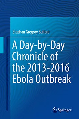 E-Book (pdf) A Day-by-Day Chronicle of the 2013-2016 Ebola Outbreak von Stephan Gregory Bullard
