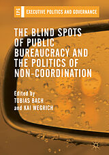 eBook (pdf) The Blind Spots of Public Bureaucracy and the Politics of Non-Coordination de 