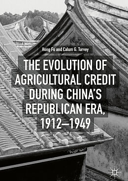 Livre Relié The Evolution of Agricultural Credit during China s Republican Era, 1912 1949 de Calum G. Turvey, Hong Fu