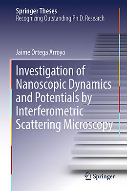 Livre Relié Investigation of Nanoscopic Dynamics and Potentials by Interferometric Scattering Microscopy de Jaime Ortega Arroyo