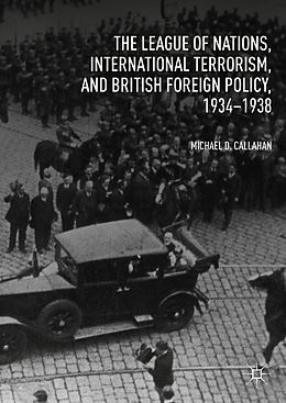 eBook (pdf) The League of Nations, International Terrorism, and British Foreign Policy, 1934-1938 de Michael D. Callahan