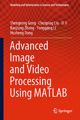 Livre Relié Advanced Image and Video Processing Using MATLAB de Shengrong Gong, Chunping Liu, Husheng Dong